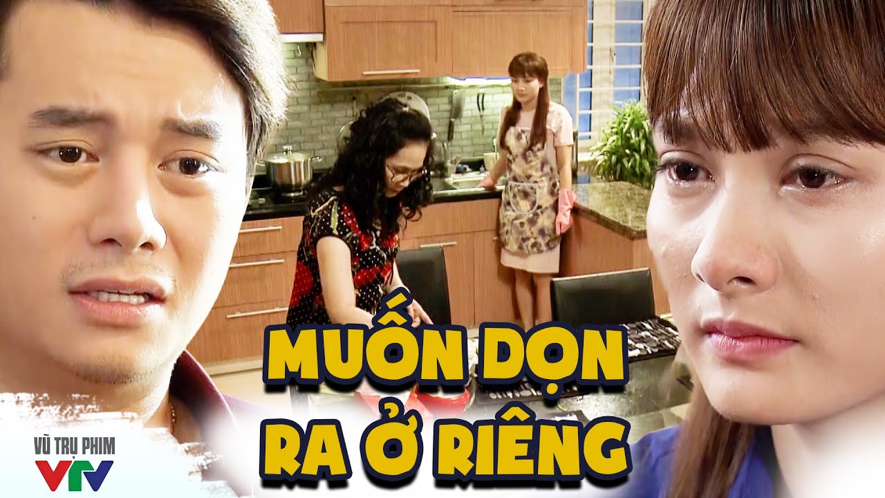 Con dâu xin ra Ở RIÊNG vì không muốn sống với mẹ chồng NGANG NGƯỢC | SỐNG CHUNG VỚI MẸ CHỒNG | VTV