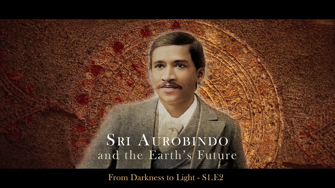 Sri Aurobindo & the Earth's Future - Season 1, Episode 2