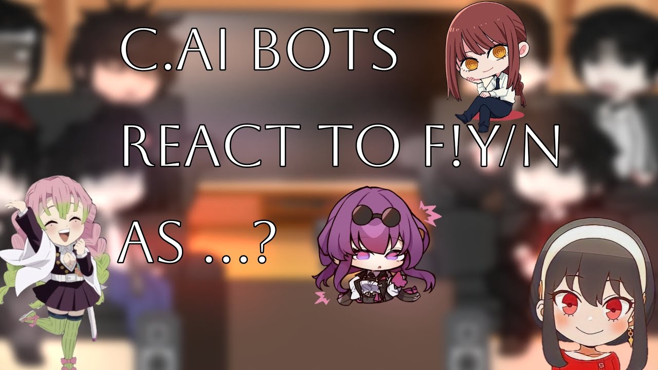 C.ai bots react to F!Y/N as ...?  ||WIP||