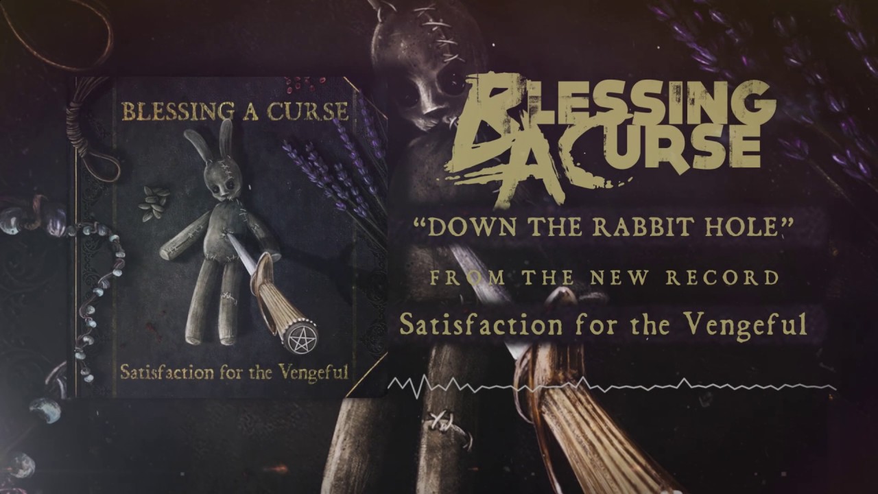 Blessing A Curse - Down The Rabbit Hole (from the album Satisfaction for the Vengeful)