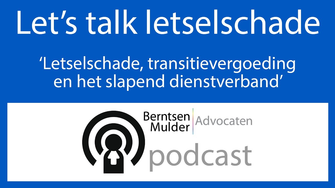 Letselschade, transitievergoeding en het slapend dienstverband - Podcast Let's Talk Letselschade 9
