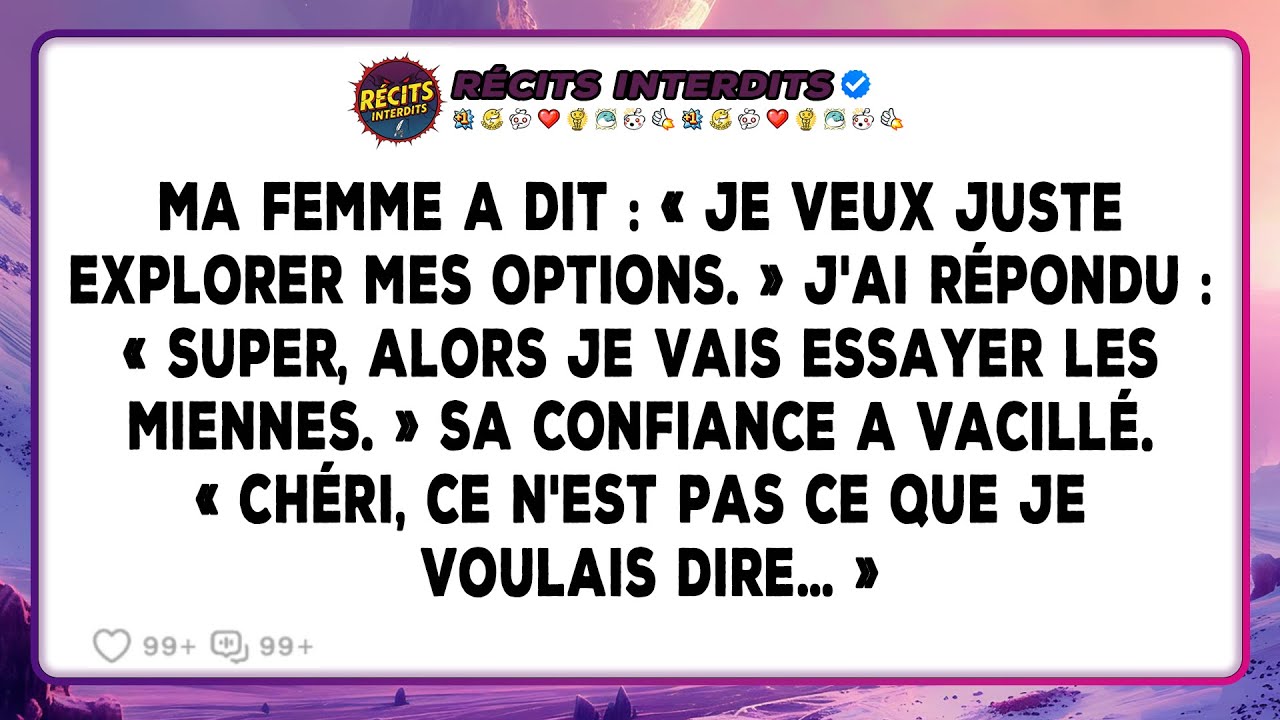 Ma Femme A Dit : « Je Veux Juste Explorer Mes Options. ». J'ai Répondu : « Très Bien, Alors Je...