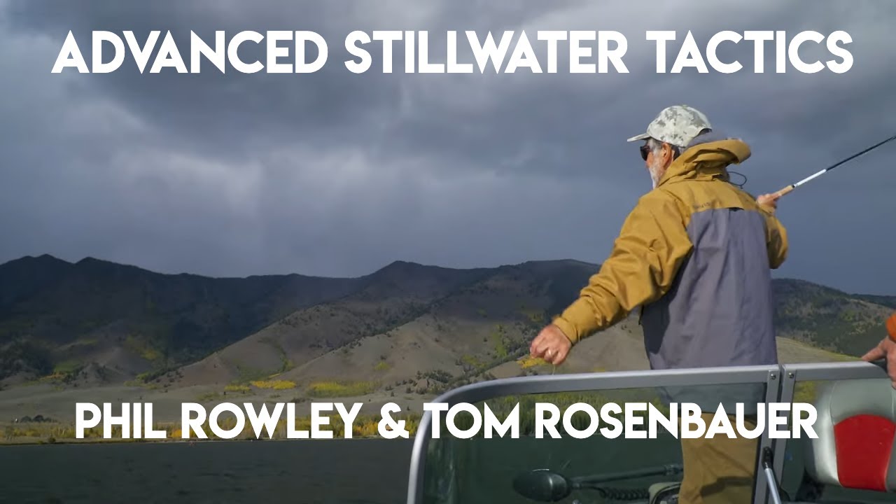Advanced Stillwater Tactics with Phil Rowley & Tom Rosenbauer