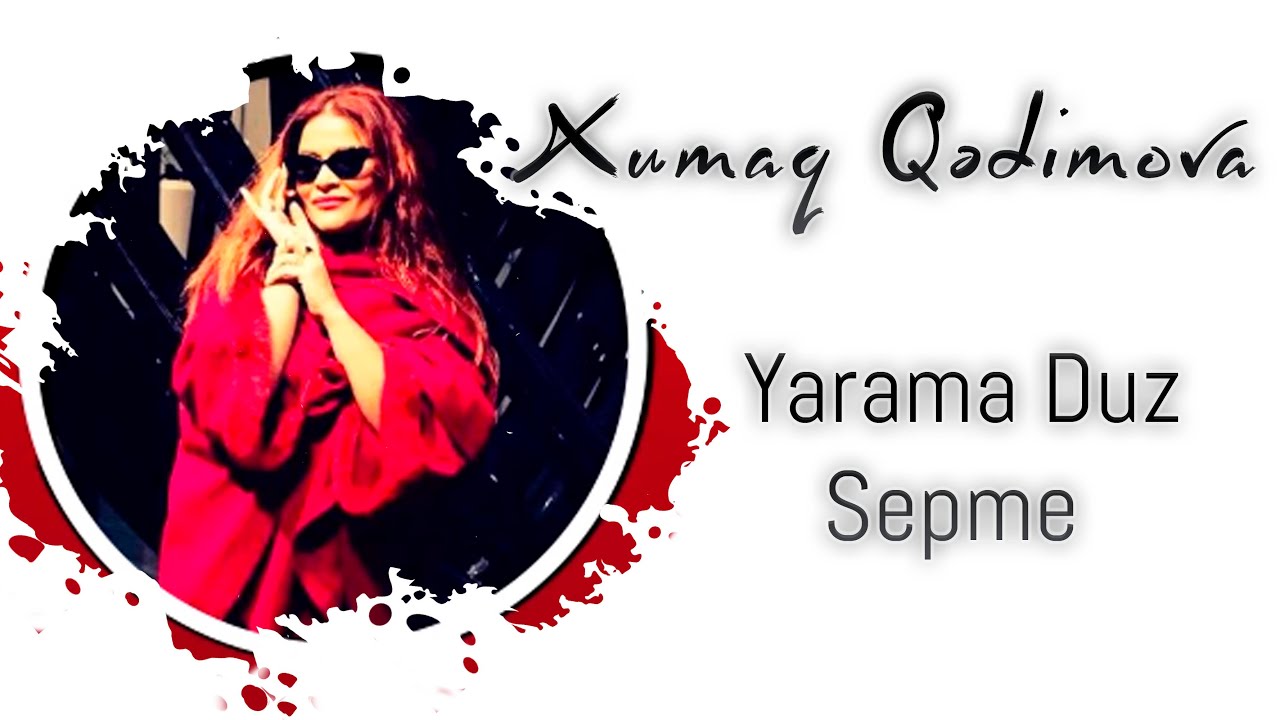 Xumar Qədimova — Yarama Duz Səpmə