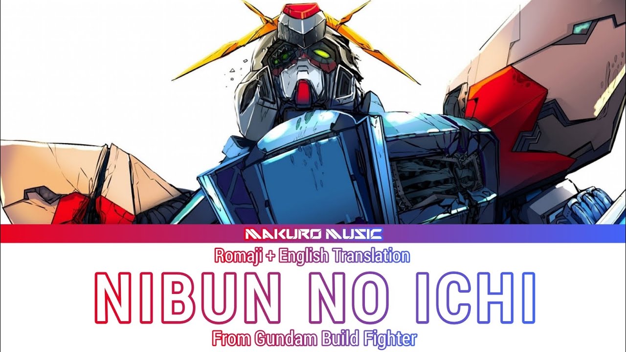 Gundam build Fighters – Opening 1 Full『 NIBUN NO ICHI 』 Lyrics