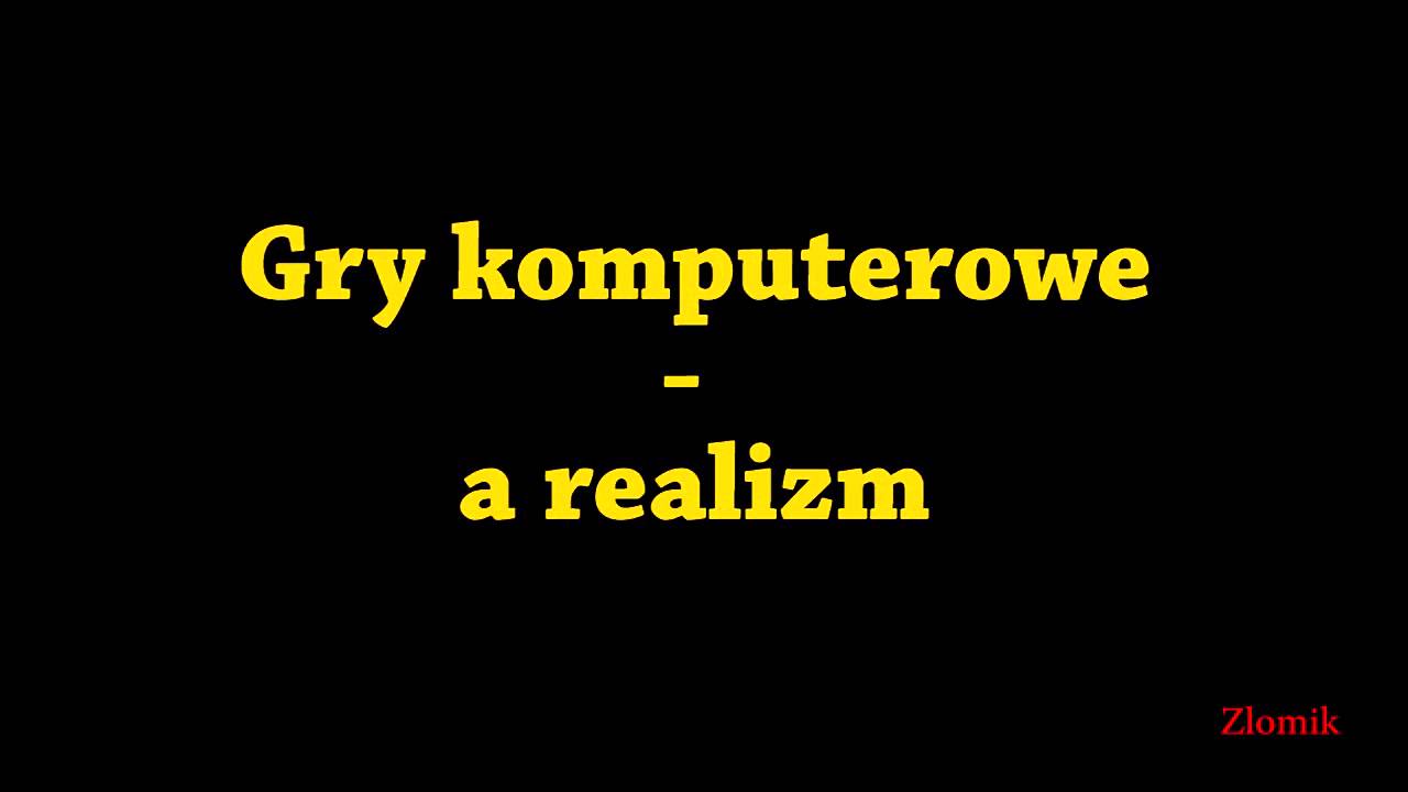 Gry komputerowe - a realizm