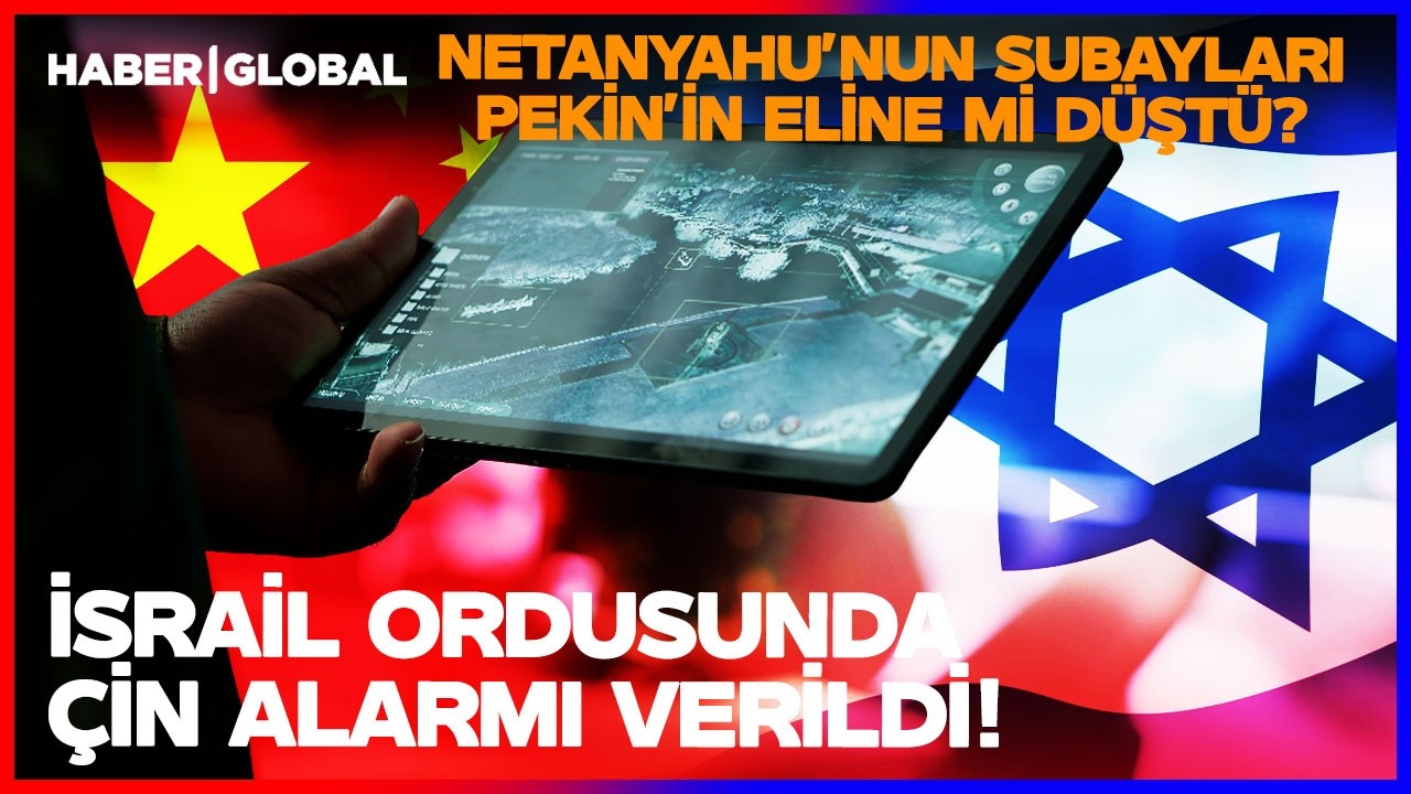 İSRAİL ORDUSU ALARMDA! Netanyahu'nun Subayları Çin'in Eline mi Düştü?