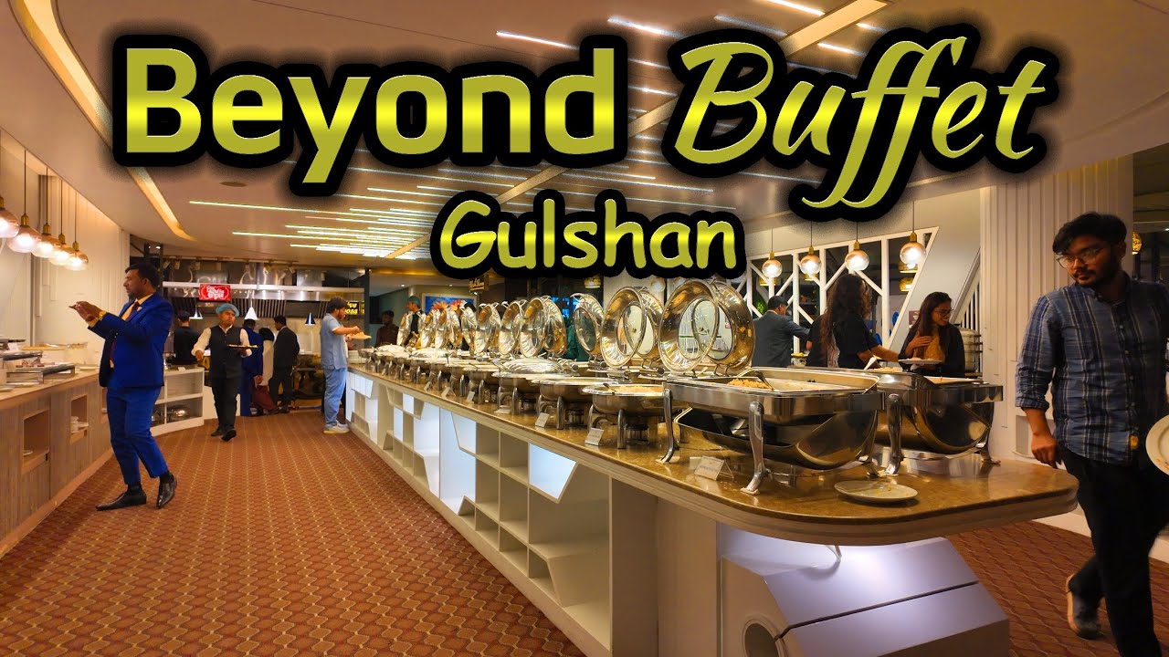 Beyond Buffet | Gulshan | Restaurant | বিয়ন্ড বাফেট | গুলশান | 4K 60fps | Pappu The Travel Guy