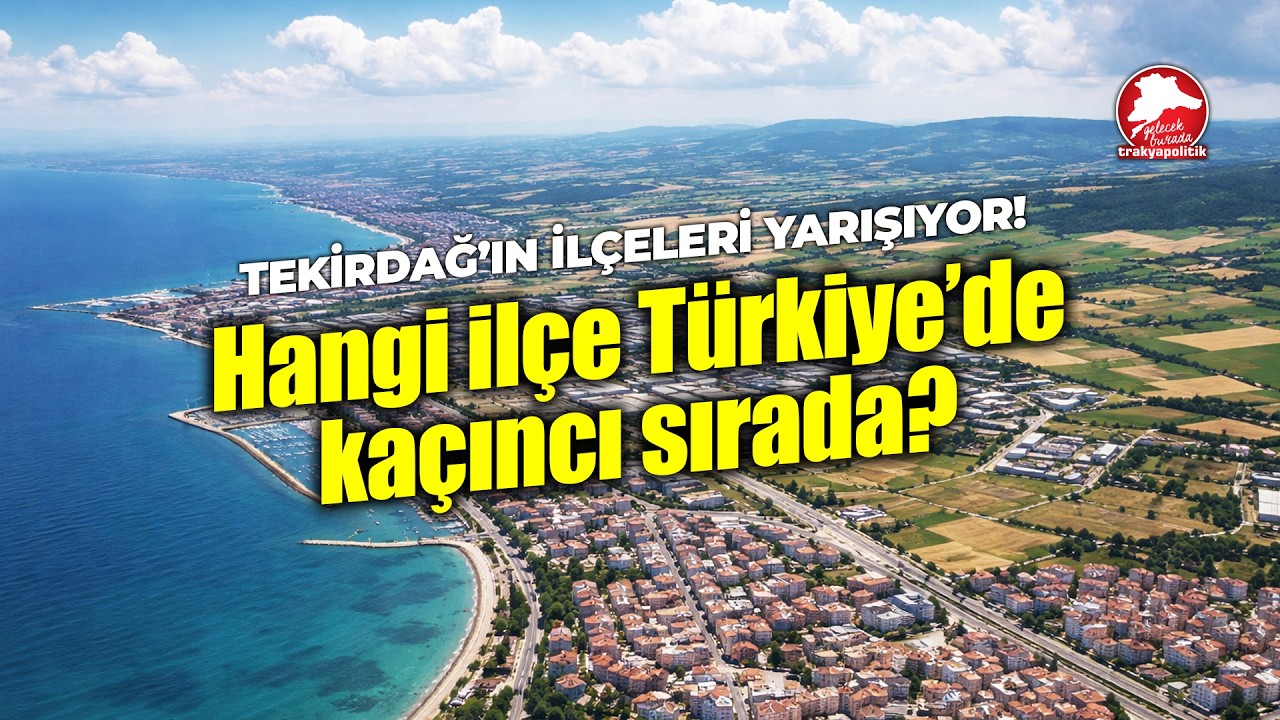 Tekirdağ'ın İlçeleri Yarışıyor! Hangi İlçe, Kaçıncı Sırada?