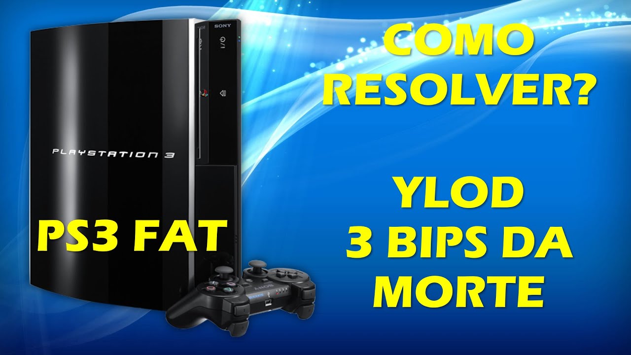 YLOD PS3 - 3 BIPS DA MORTE - COMO SOLUCIONAR O PROBLEMA NO PLAYSTATION 3 FAT?
