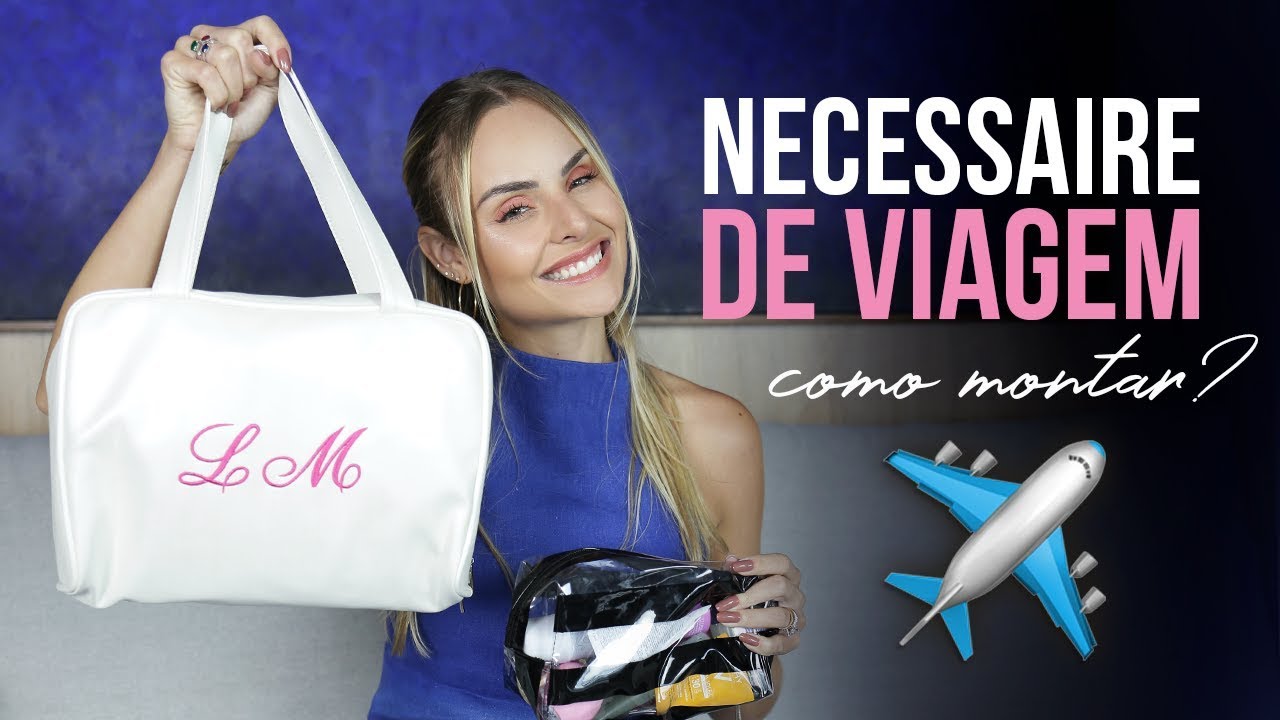 Necessaire de VIAGEM: Como organizar? | Layla Monteiro