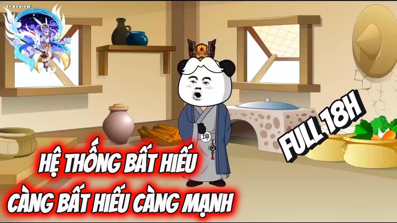 Full 18H // Hệ Thống Bất Hiếu C&agrave;ng Bất Hiếu C&agrave;ng Mạnh // ST Review