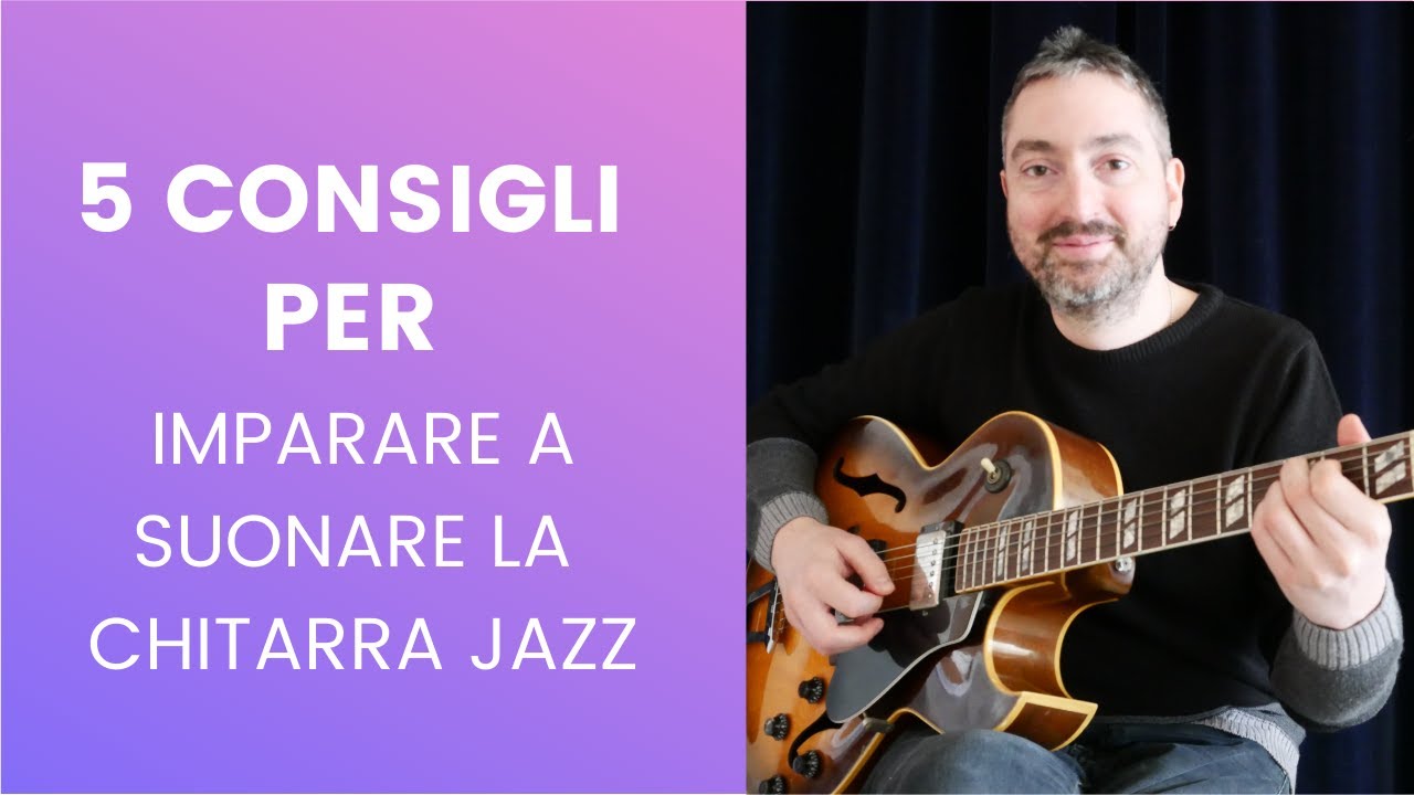 5 CONSIGLI PER IMPARARE a suonare la chitarra jazz