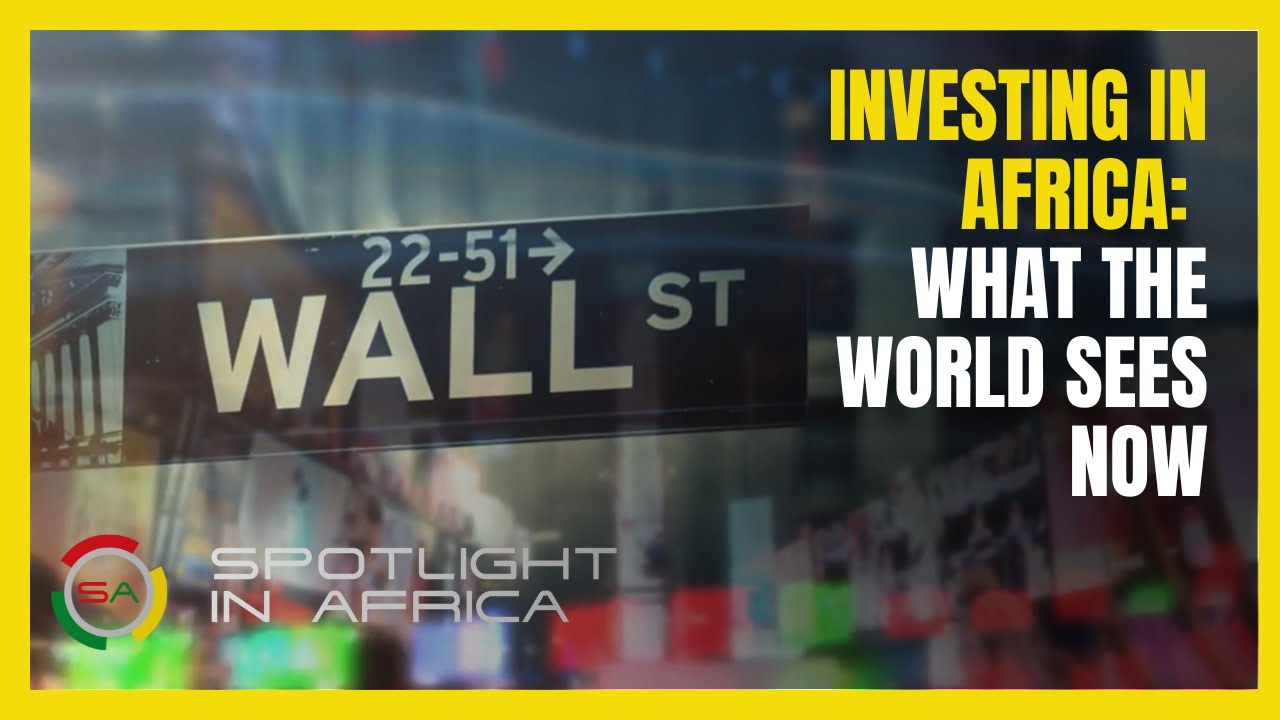 Investing in Africa What the World Sees Now
