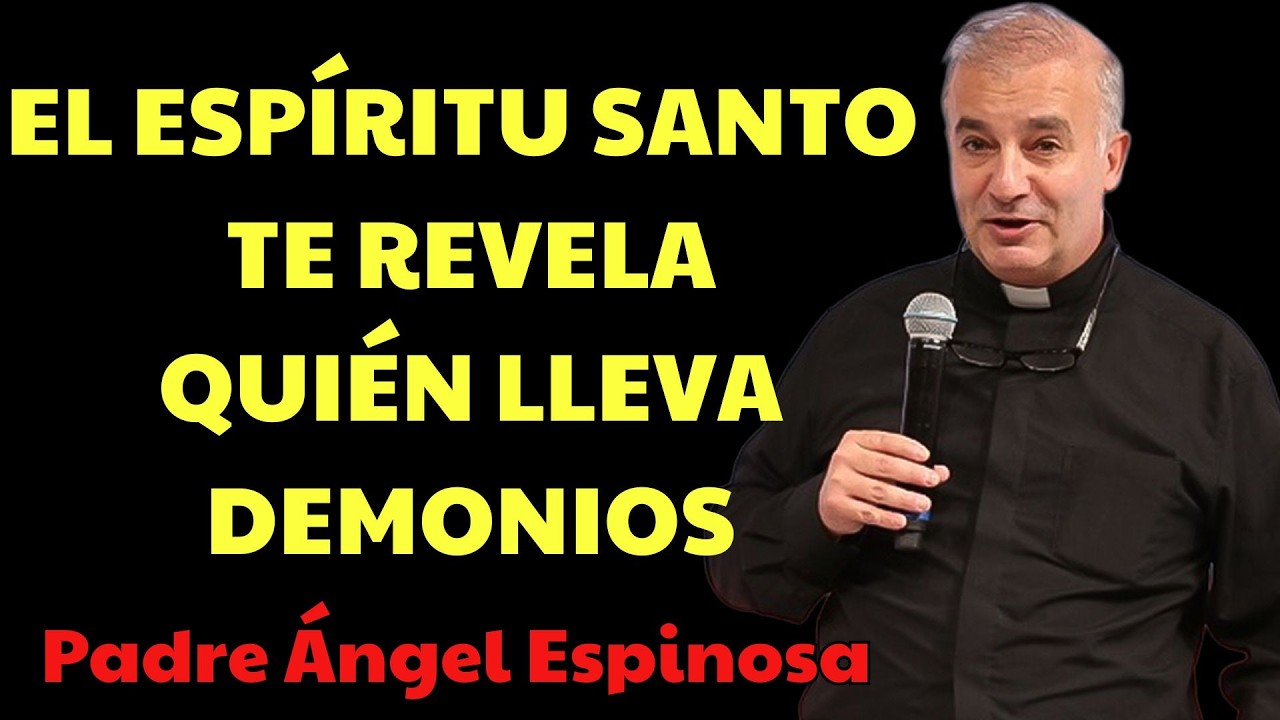 Cuando el ESPÍRITU SANTO en Ti Revela a los DEMONIOS OCULTOS | padre angel espinosa delos monteros