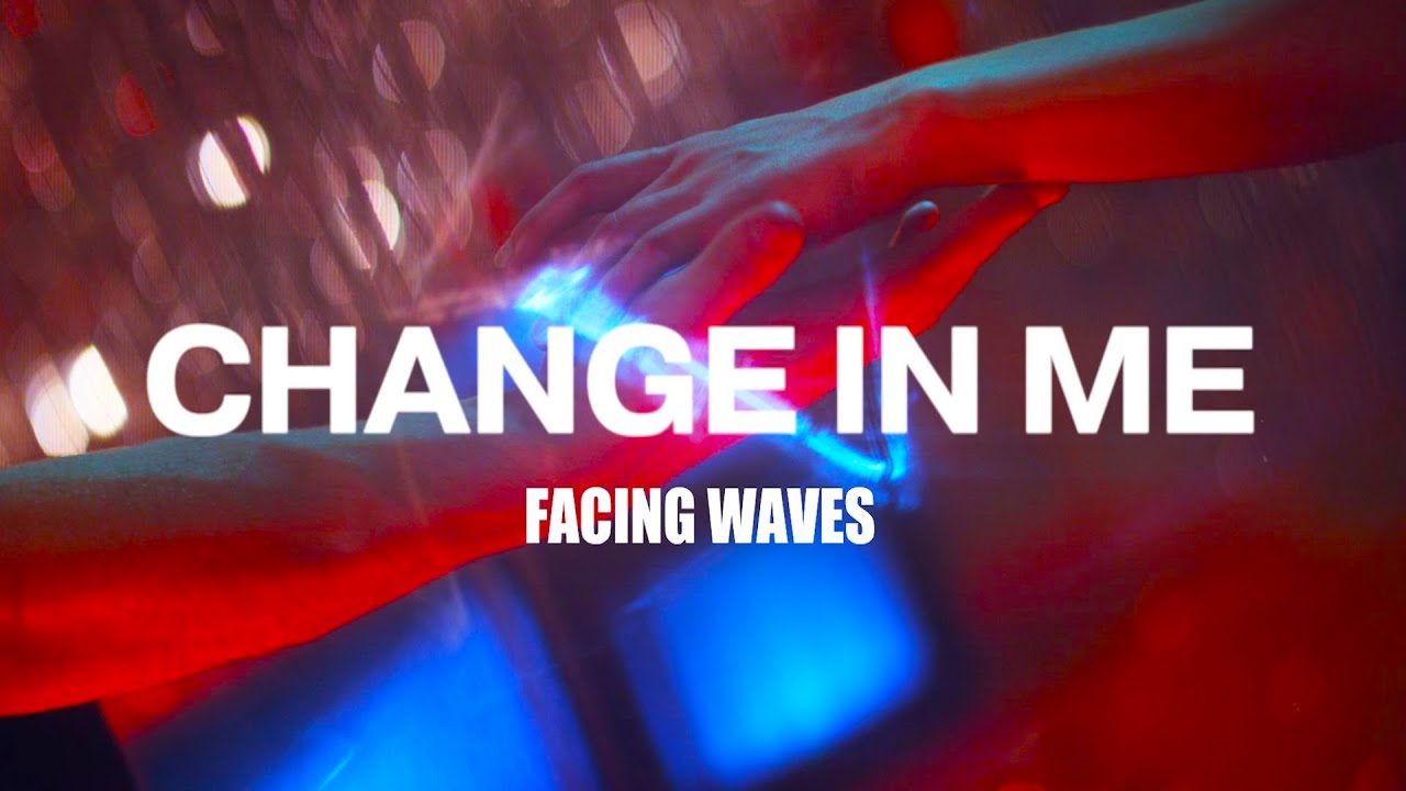 Facing Waves - Change In Me (Lyrics video)