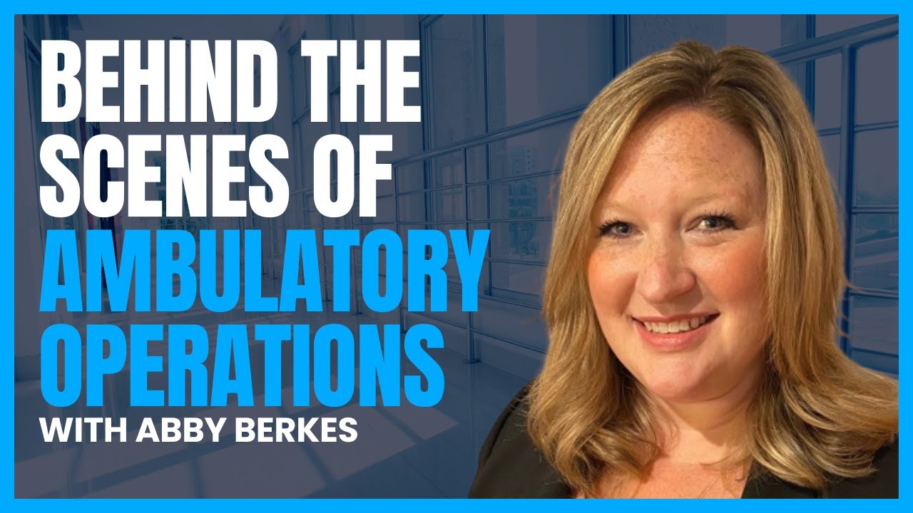 Behind the Scenes of Ambulatory Care with Abby Berkes