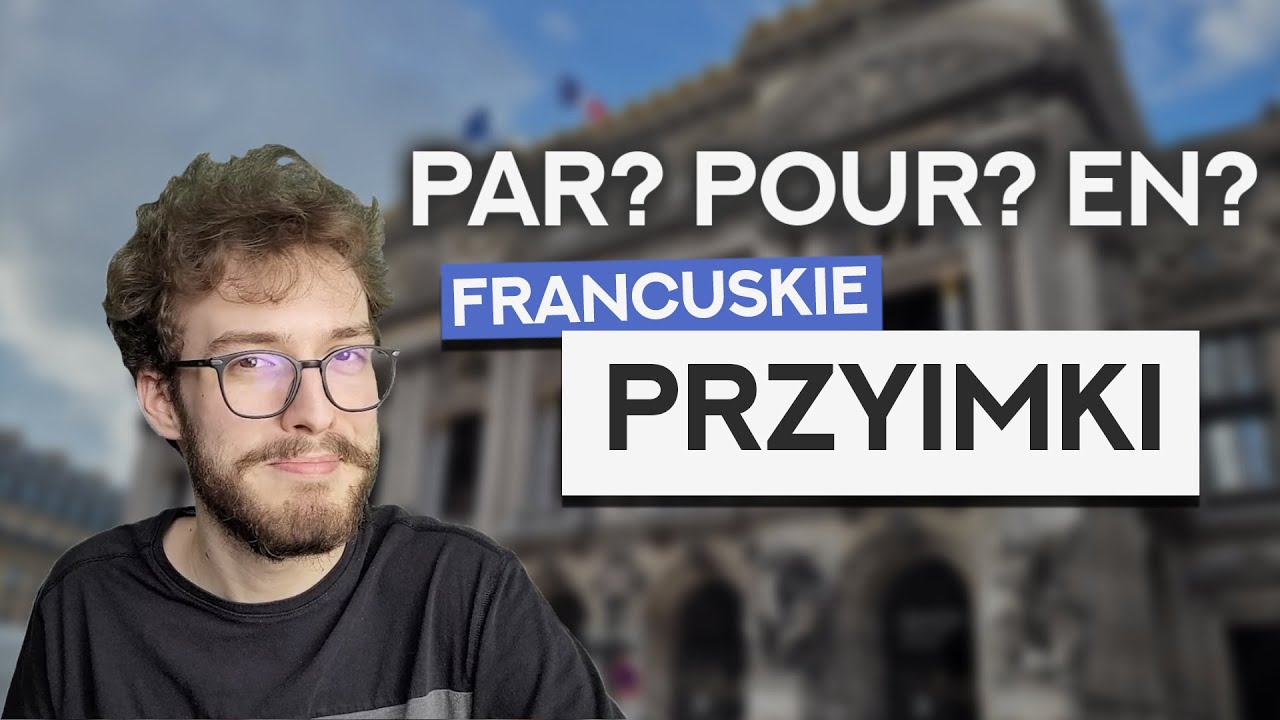 En, dans, pour, par, ...? Najczęściej występujące przyimki francuskie – Jak sobie z nimi poradzić?