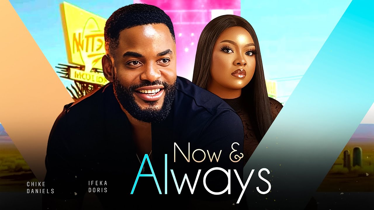 NOW & ALWAYS - Chike Daniels, Ifeka Doris 2024 Nollywood Romantic Movie