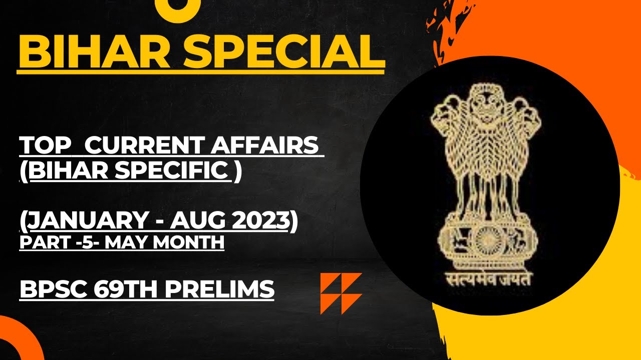BIHAR CURRENT AFFAIRS - TOP  IMPORTANT EVENTS- (JAN -AUG 2023), PART -5 -MAY ,BPSC 69TH PRELIMS