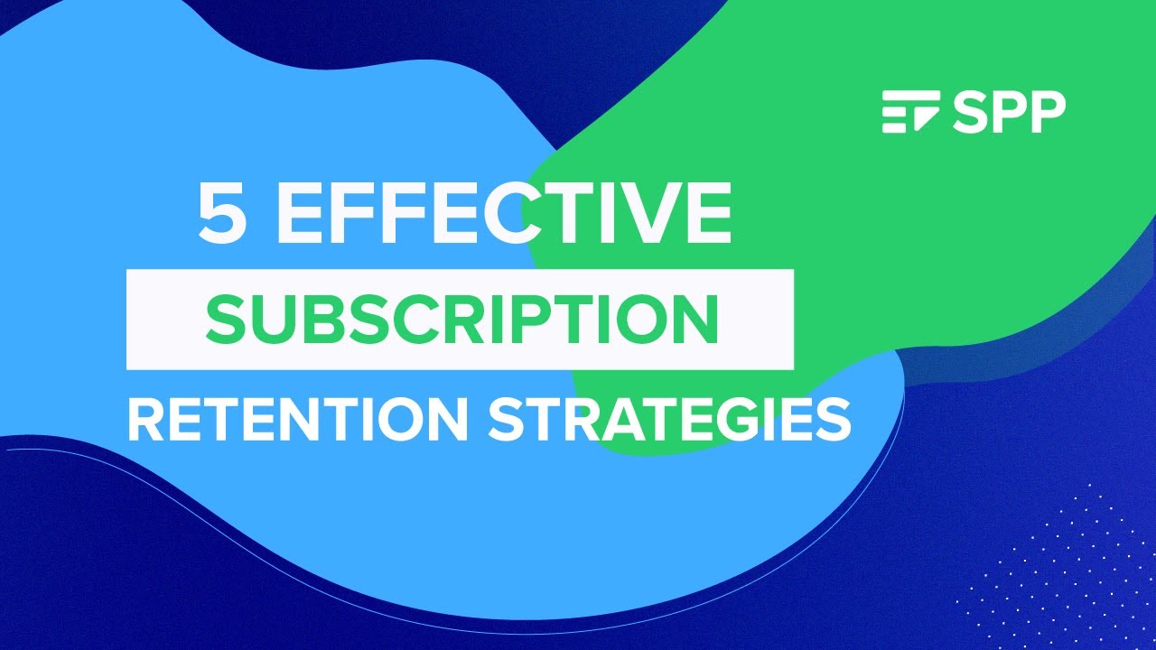 5 Effective Subscription Retention Strategies - SPP.co