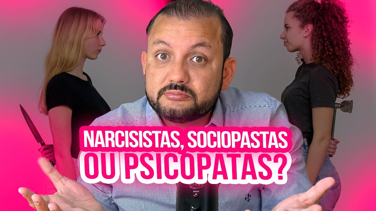 NARCISISTAS, SOCIOPATAS E PSICOPATAS - QUAL A DIFERENÇA ENTRE ELES?