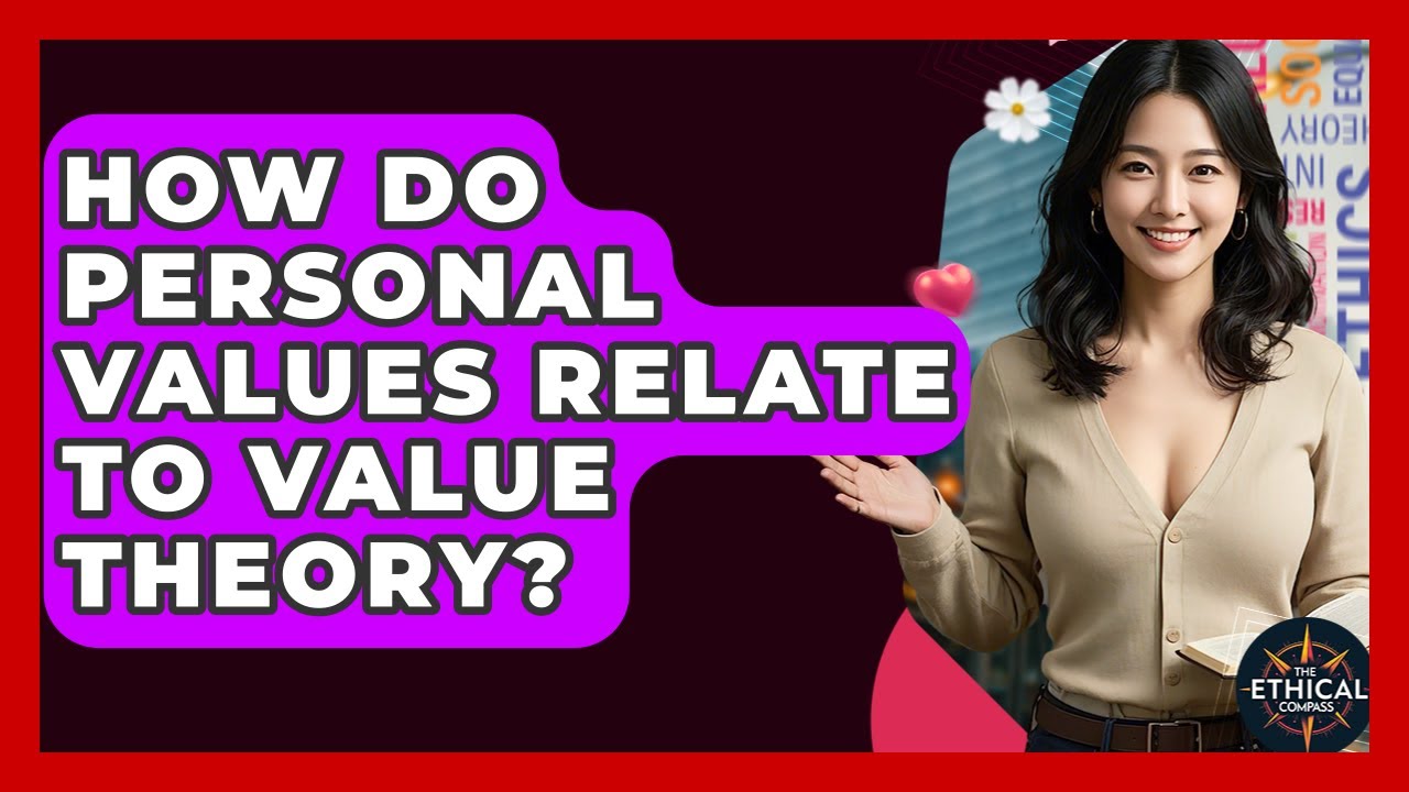 How Do Personal Values Relate To Value Theory? - The Ethical Compass