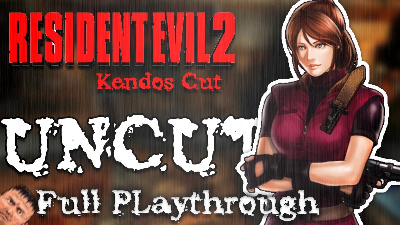 Resident Evil 2 Kendos Cut UNCUT FULL PLAYTHROUGH
