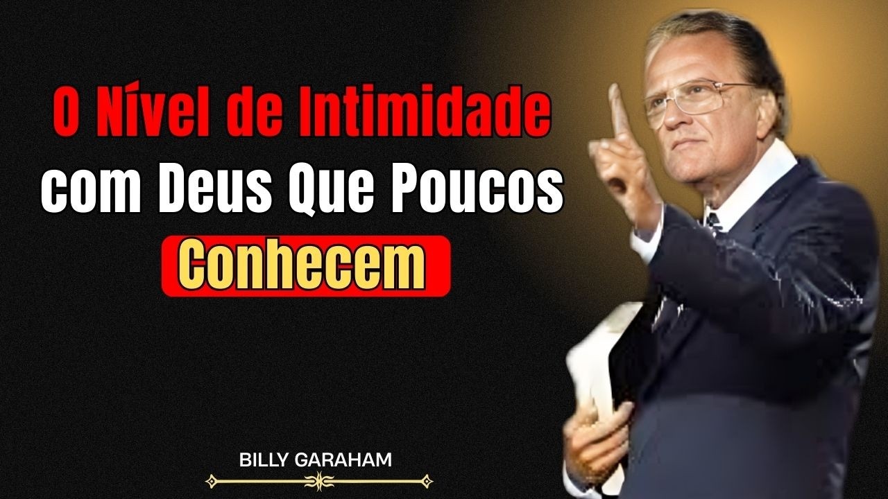 O Nível de Intimidade com Deus Que Poucos Conhecem  ||  Billy Graham