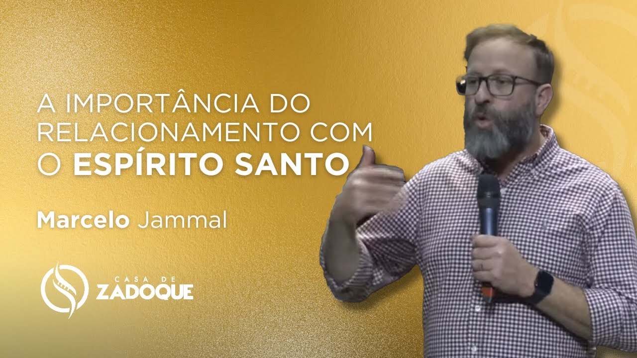 Marcelo Jammal - A IMPORTÂNCIA DO RELACIONAMENTO COM O ESPÍRITO SANTO