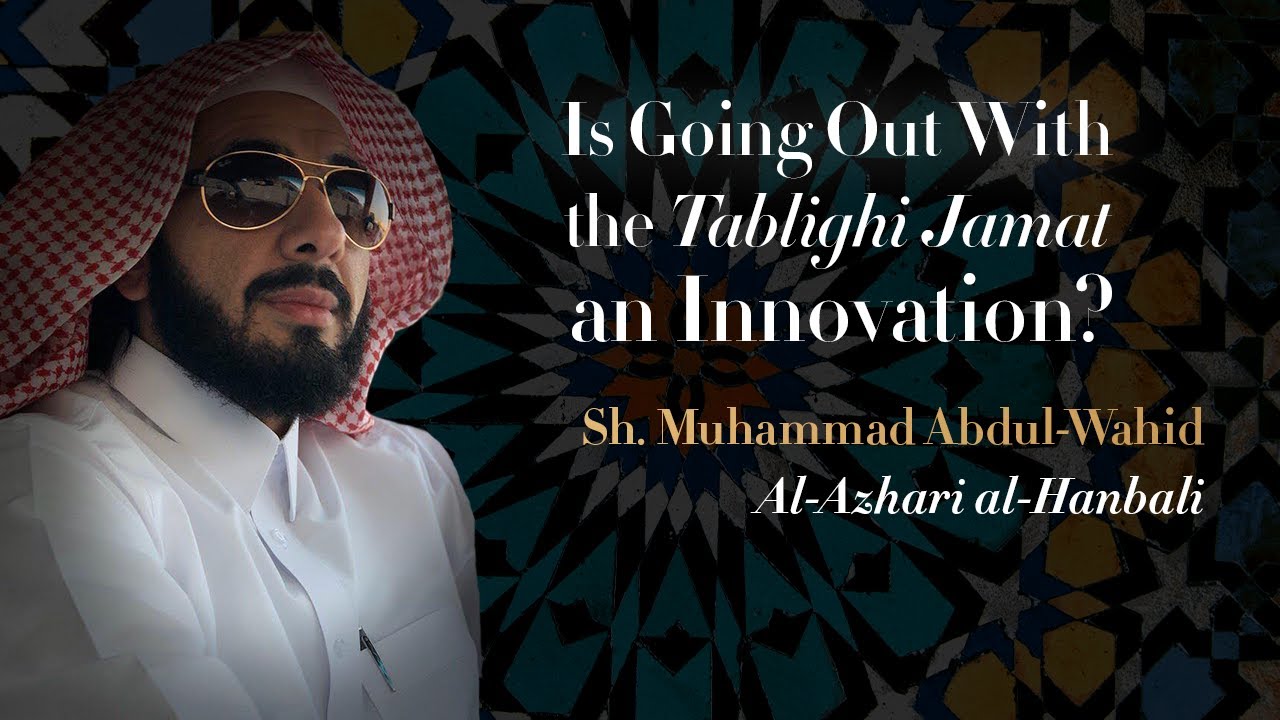 Is Going Out With the Tablighi Jamat an Innovation? — Sh. Muhammad Abdul-Wahid al-Azhari al-Hanbali