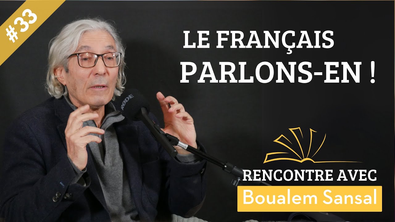RENCONTRE AVEC... #33 Boualem Sansal - LE FRANÇAIS, PARLONS-EN !