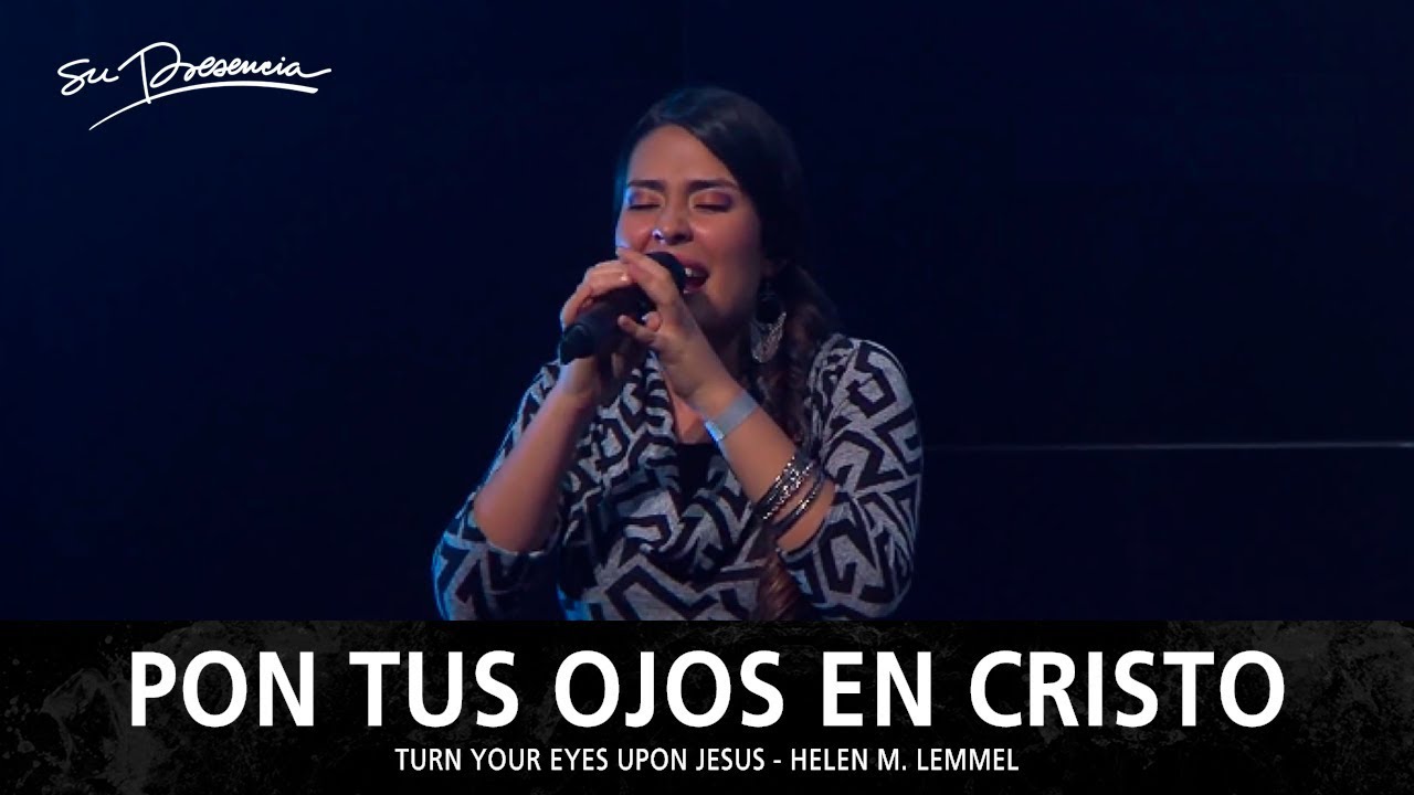Pon Tus Ojos En Cristo - Su Presencia (Turn Your Eyes Upon Jesus) - Español