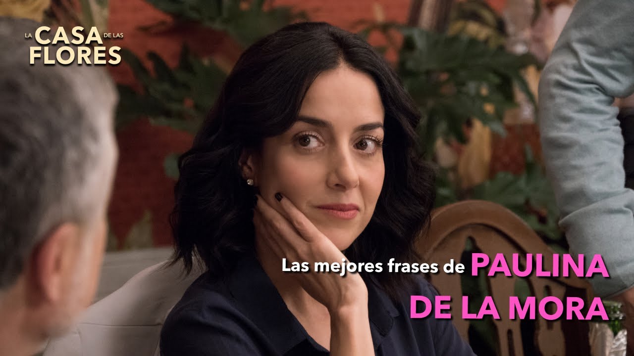 Las mejores frases de Paulina de la Mora | La Casa de las Flores