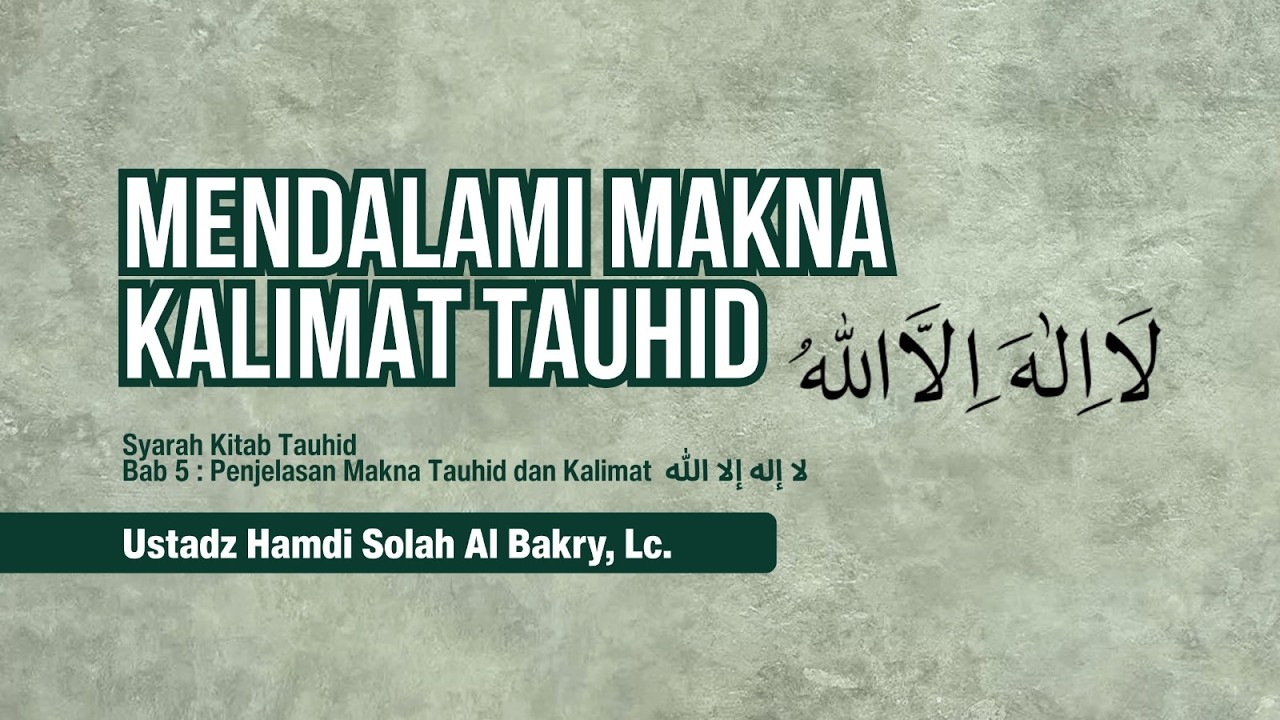 [008] Mendalami Kalimat لاَ اِلَهَ اِلاَّ اللّهُ  - Ustadz Hamdi Al Bakry, Lc.