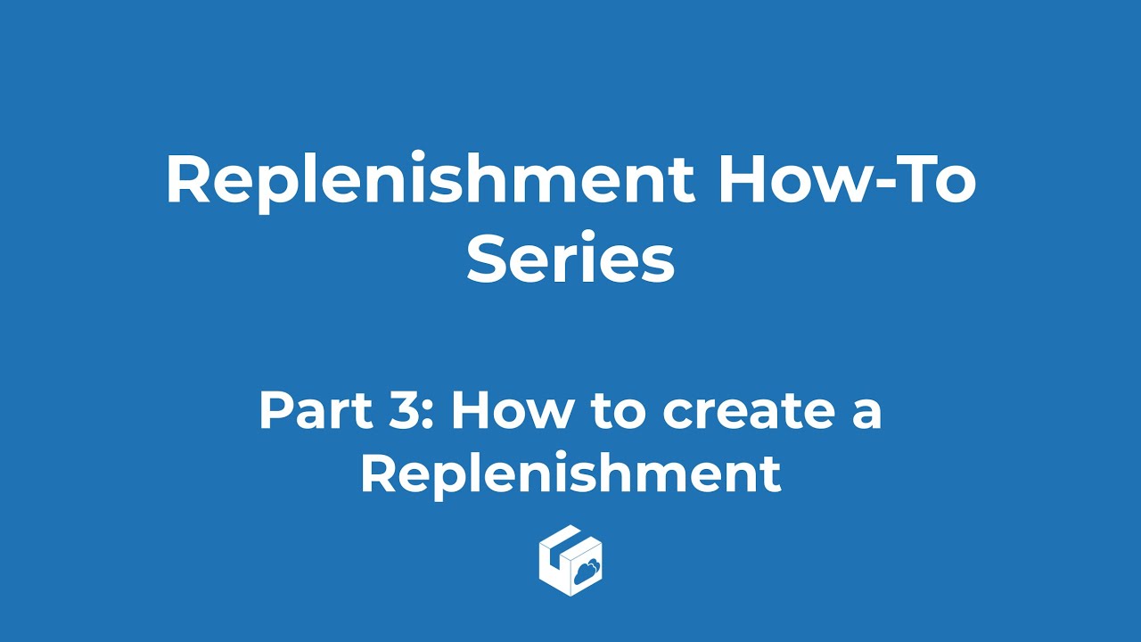 Replenishment How-To Series - Part 3: How to create a Replenishment