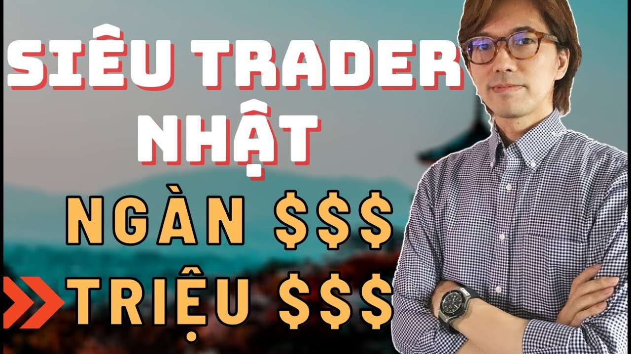 ✅ Những SIÊU TRADER NHẬT Và Bí Quyết Giúp Họ Biến Tài Khoản NGHÌN Đô Sang TRIỆU Đô | TraderViet