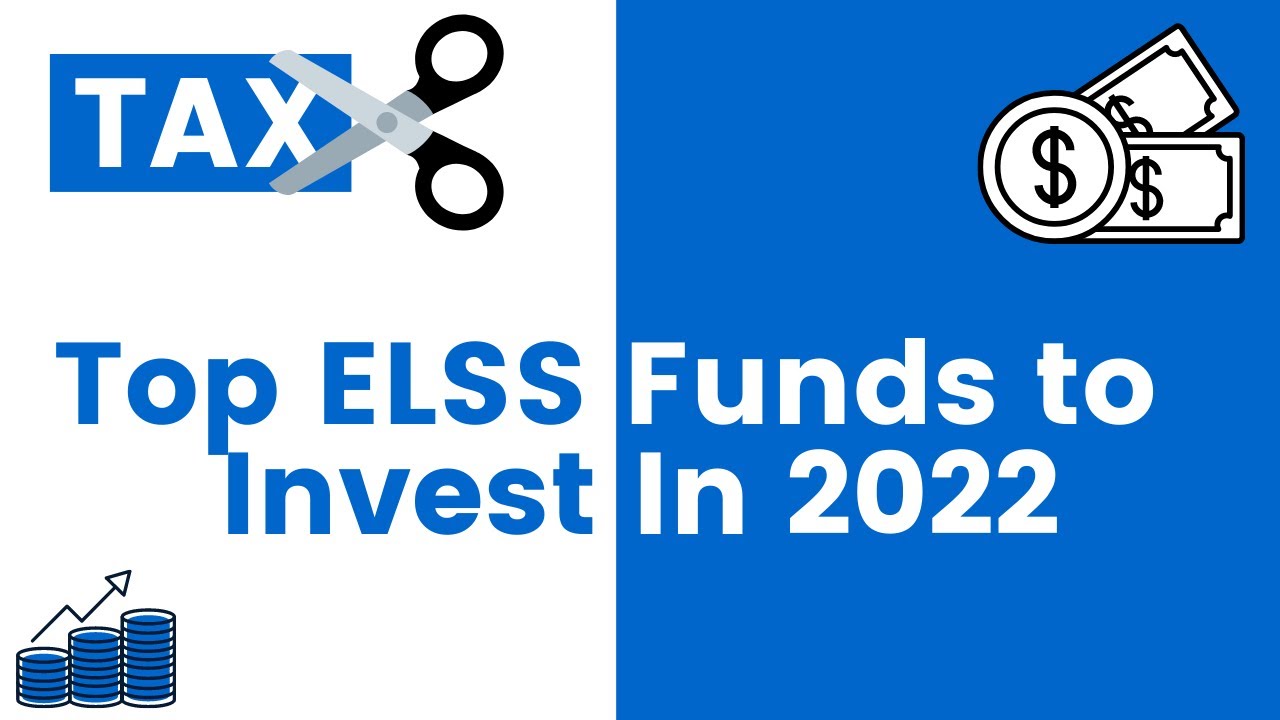 Top ELSS Funds to Invest in 2022 | Best ELSS Funds | Top Tax Saving Mutual Funds