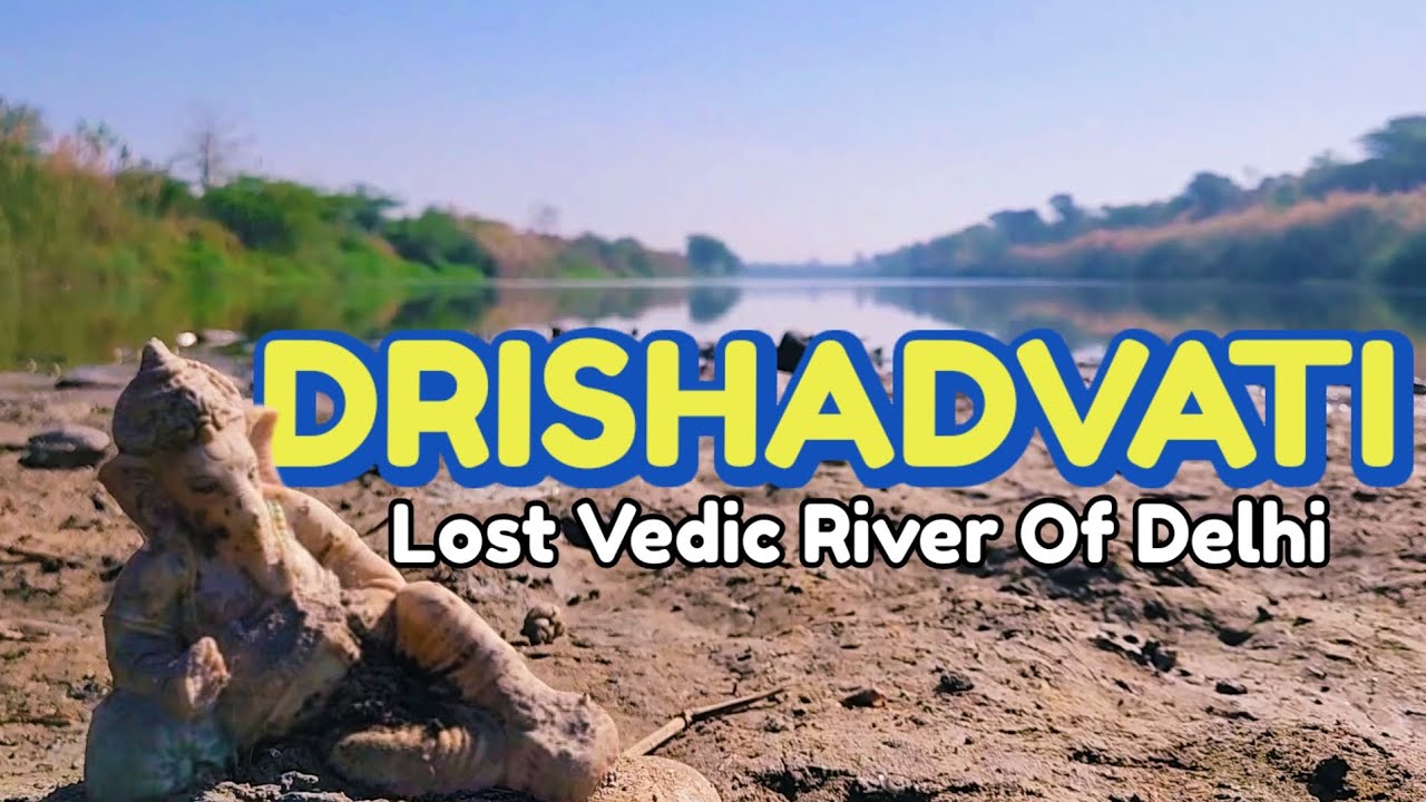 Drishadvati - Lost Vedic River Of Delhi