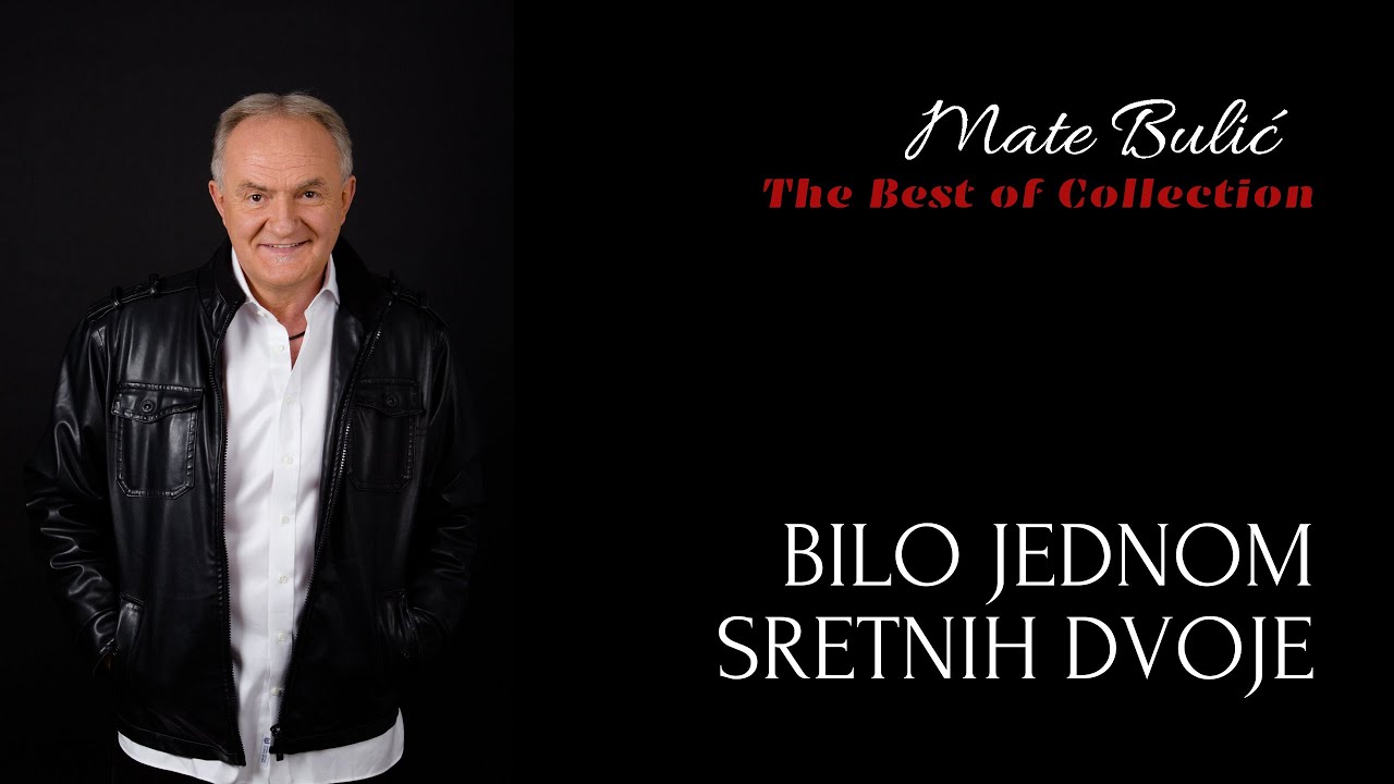 MATE BULIĆ - BILO JEDNOM SRETNIH DVOJE