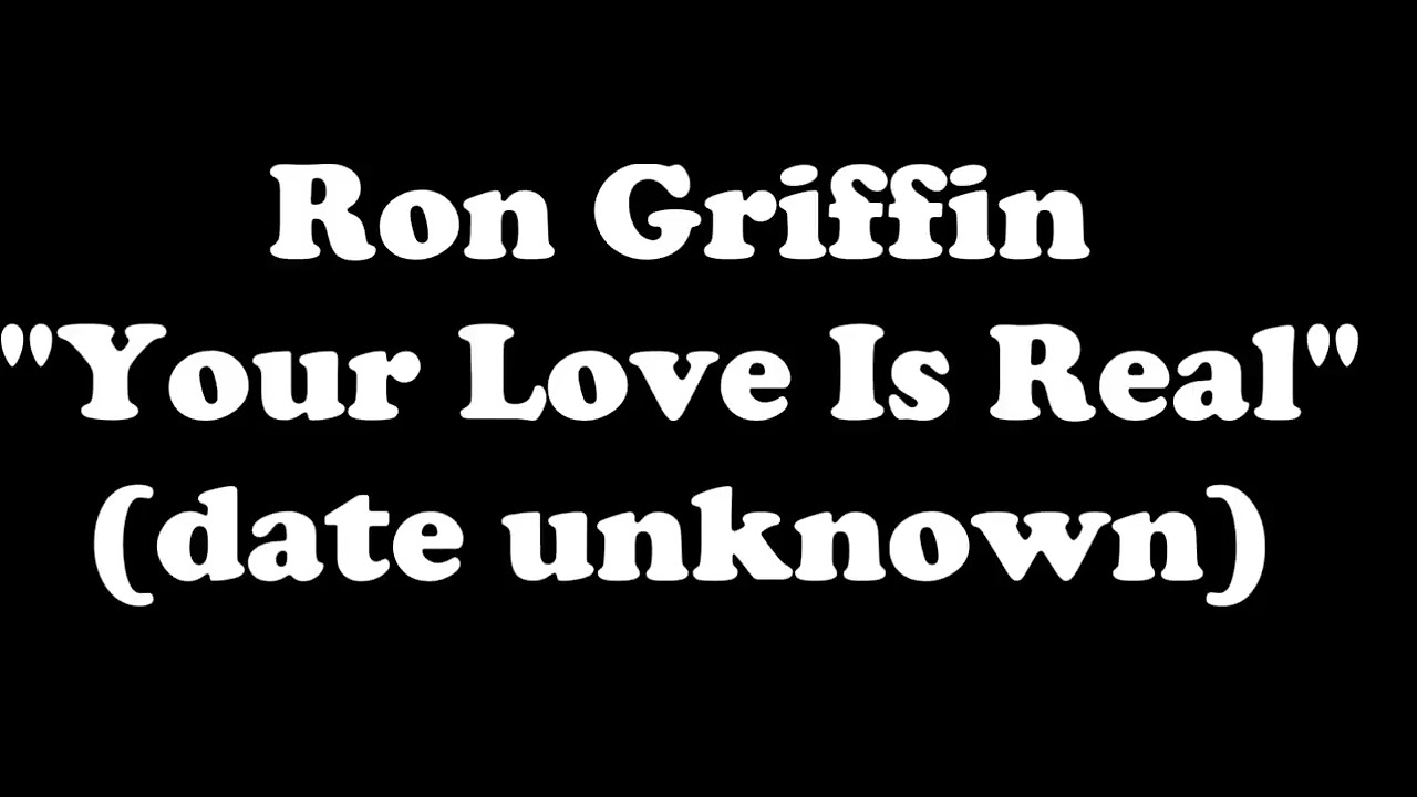 Ron Griffin - Your Love is Real