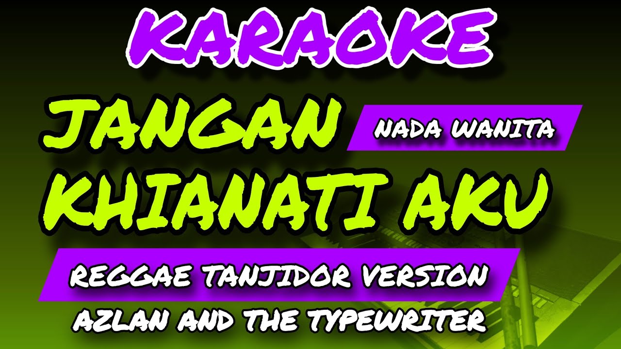 JANGAN KHIANATI AKU - KARAOKE NADA WANITA - AZLAN & The Typewriter - REGGAE TANJIDOR VERSION