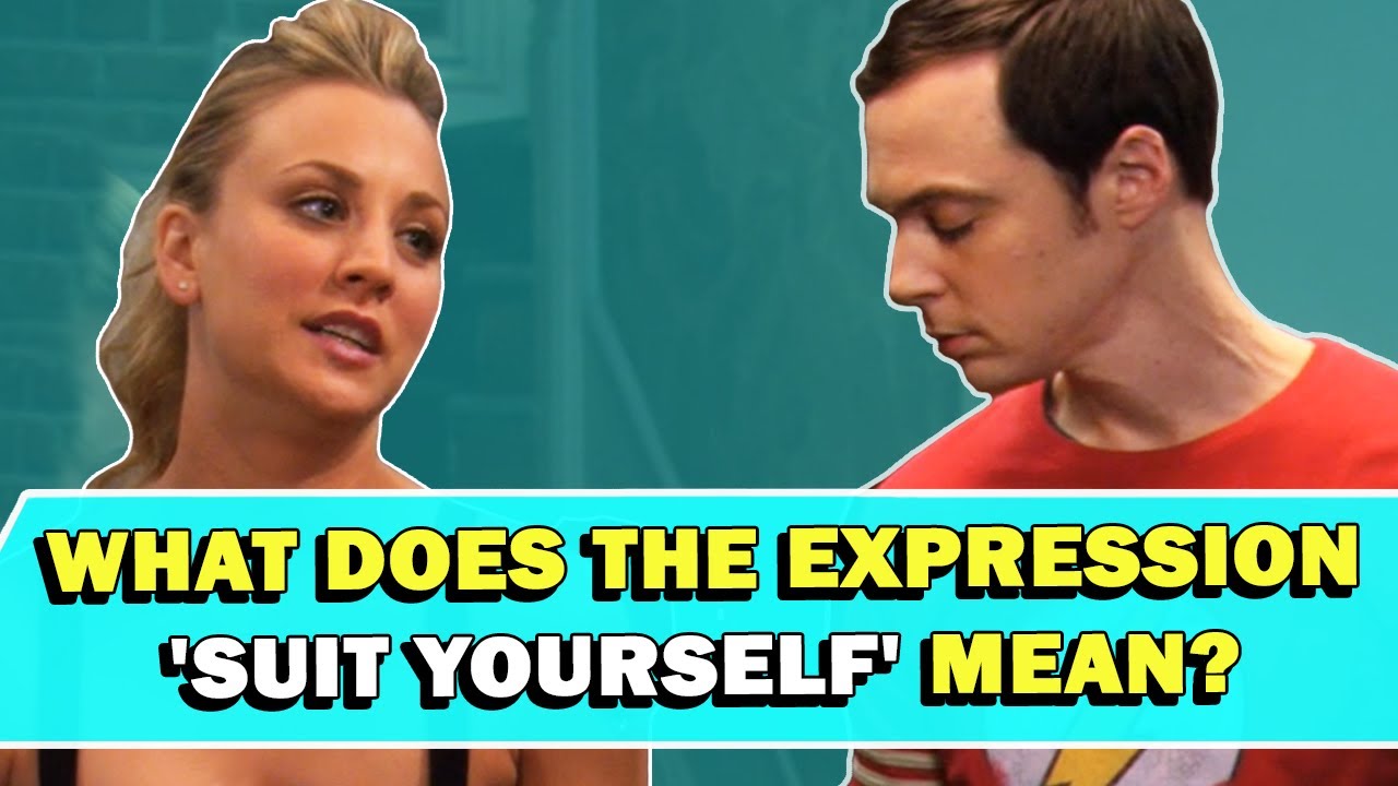 Expression 'Suit Yourself' Meaning