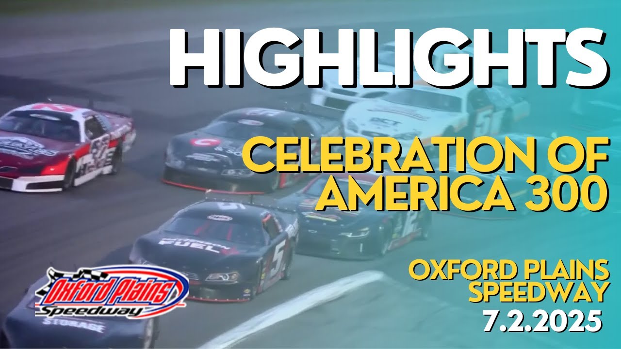 HIGHLIGHTS: Celebration of America 300 | Oxford Plains Speedway