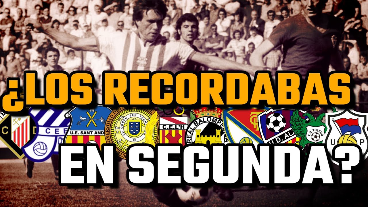 10 EQUIPOS que QUIZÁS NO RECORDABAS en SEGUNDA con 