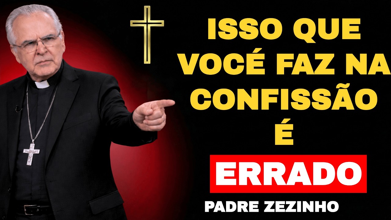 Isso Que Você Faz na CONFISSÃO É ERRADO | Padre Zezinho