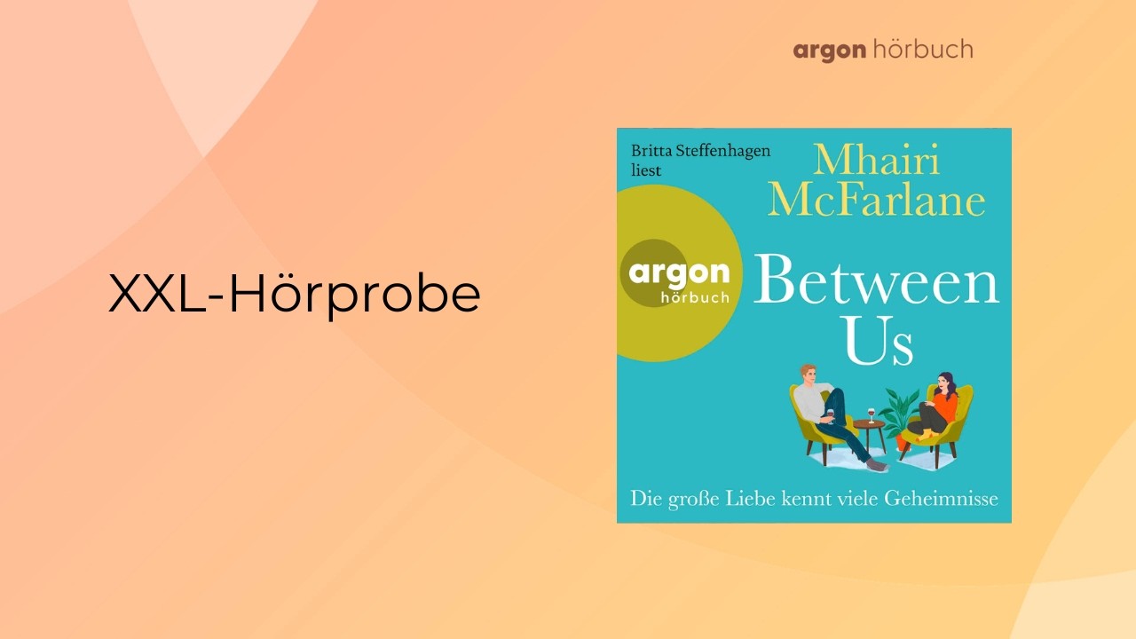XXL-Hörprobe: Mhairi McFarlane »Between us«, gelesen von Britta Steffenhagen