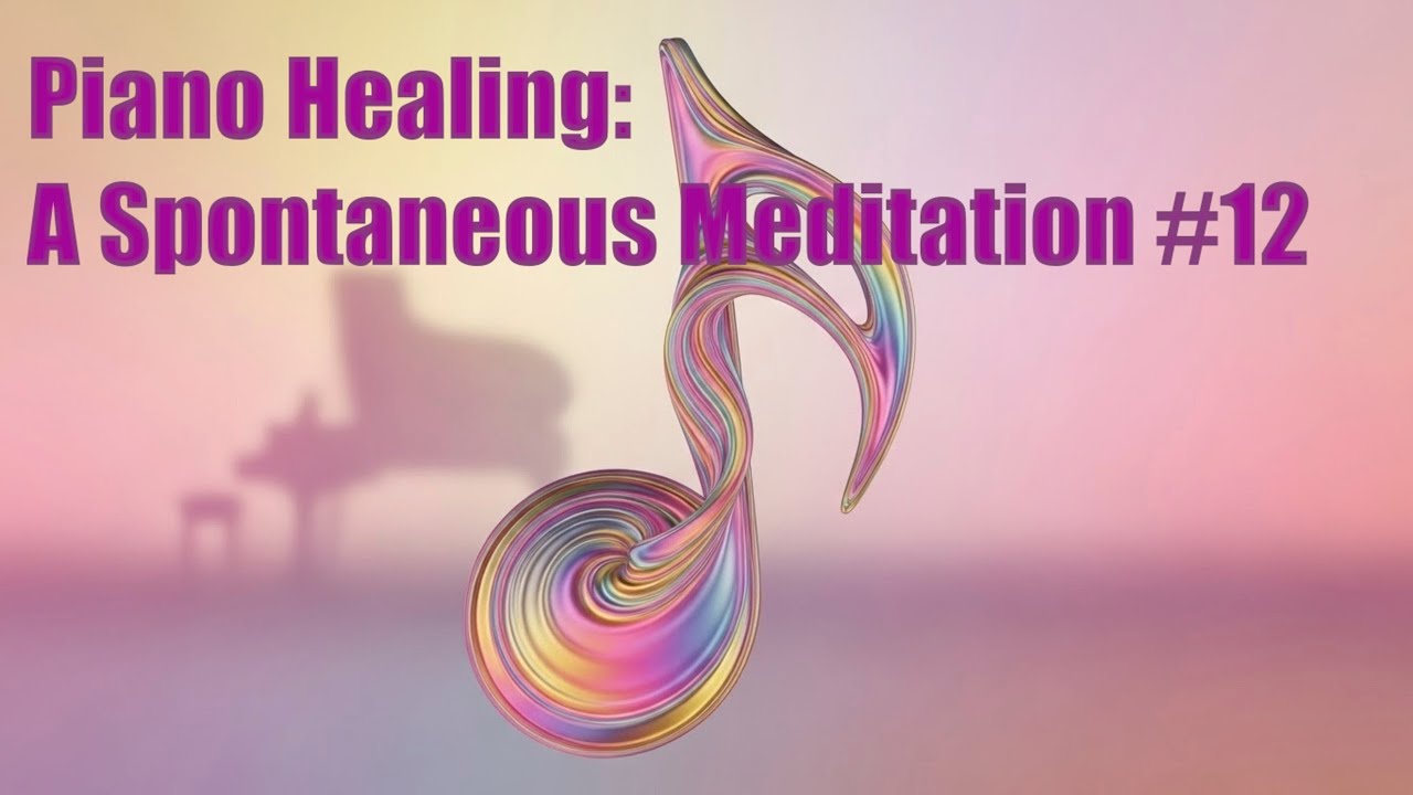 Piano Healing: A Spontaneous Meditation #12