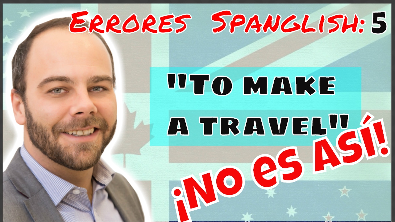 Errores Spanglish: ¿Cómo se dice HACER UN VIAJE en inglés?
