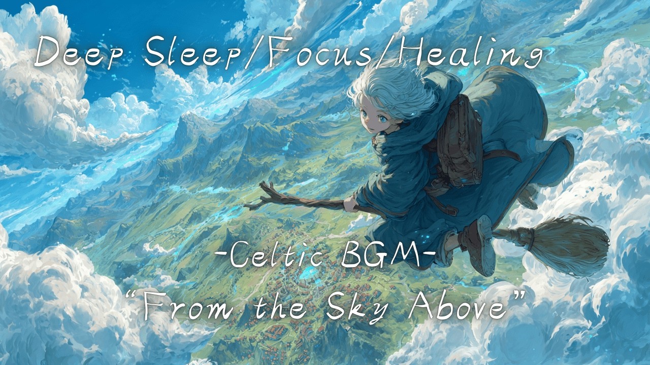 【Chill BGM】“From the Sky Above”– with Celtic Music for Deep sleep, Focus, Healing Relax